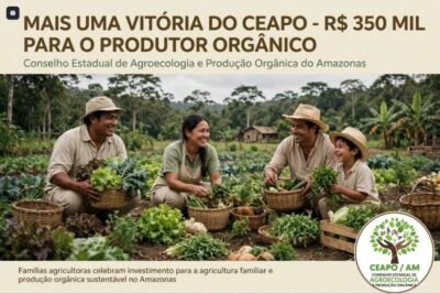 MAIS UMA VITÓRIA PARA O CEAPO: CONSELHO DEFENDEU E PAA DIRECIONA R$ 350 MIL EXCLUSIVOS PARA PRODUTORES ORGÂNICOS DO AMAZONAS